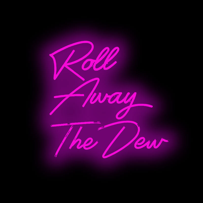 Roll Away The Dew Neon Sign TownPool